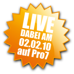 LIVE dabei am 02.02.10 auf Pro7